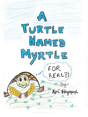 cover image of A Turtle Named Myrtle (For Real?!)